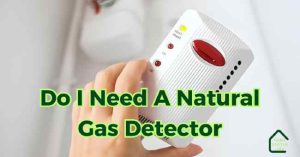 Read more about the article Do I Need A Natural Gas Detector