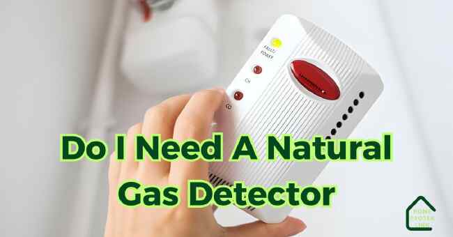 Do I Need A Natural Gas Detector