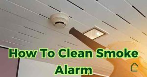 Read more about the article How To Clean Smoke Alarm: 6 Steps