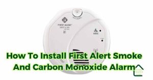 Read more about the article How To Install First Alert Smoke And Carbon Monoxide Alarm