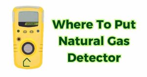 Read more about the article Where To Put Natural Gas Detector